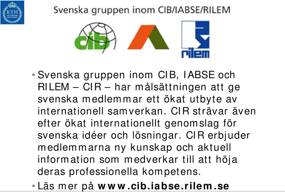 CIR strävar även efter ökat internationellt genomslag för svenska idéer och lösningar.
