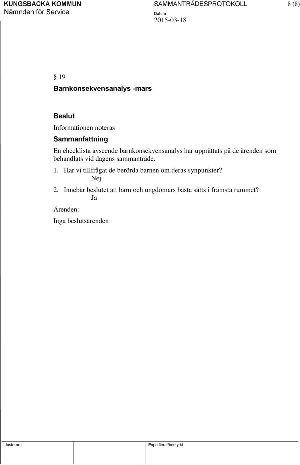 behandlats vid dagens sammanträde. 1. Har vi tillfrågat de berörda barnen om deras synpunkter?