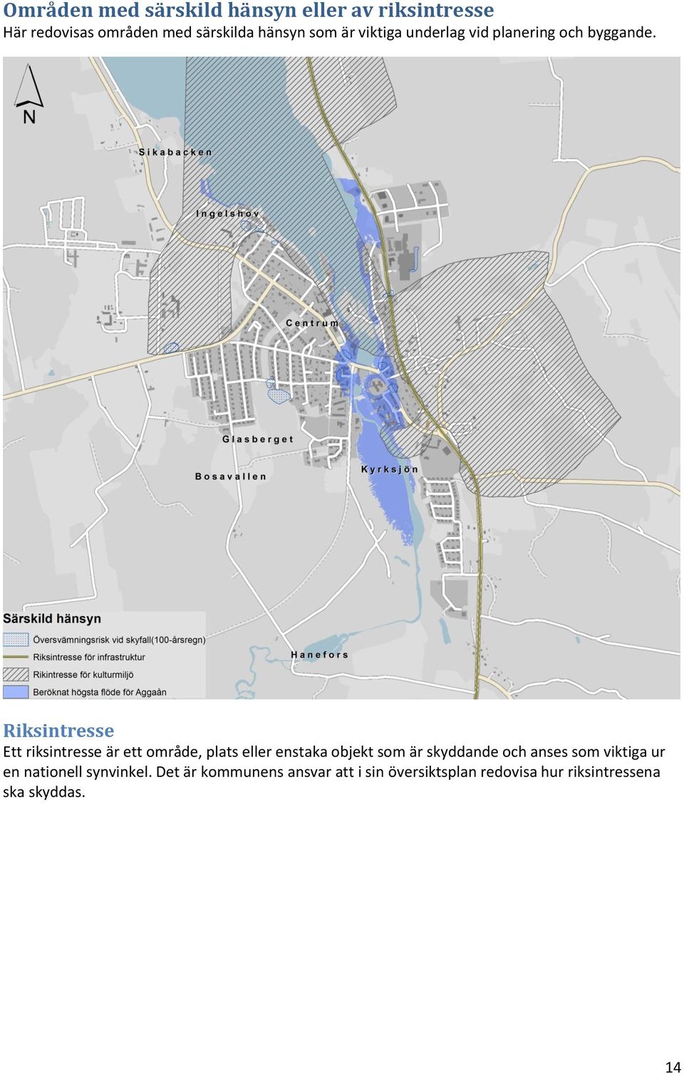 Riksintresse Ett riksintresse är ett område, plats eller enstaka objekt som är skyddande och