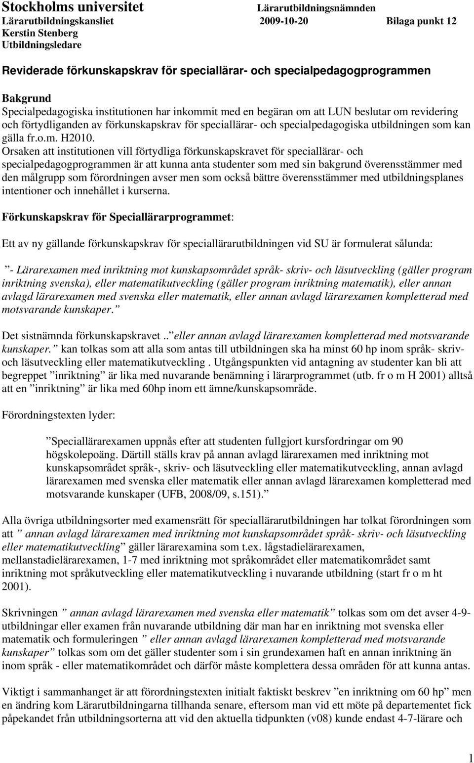 specialpedagogiska utbildningen som kan gälla fr.o.m. H2010.