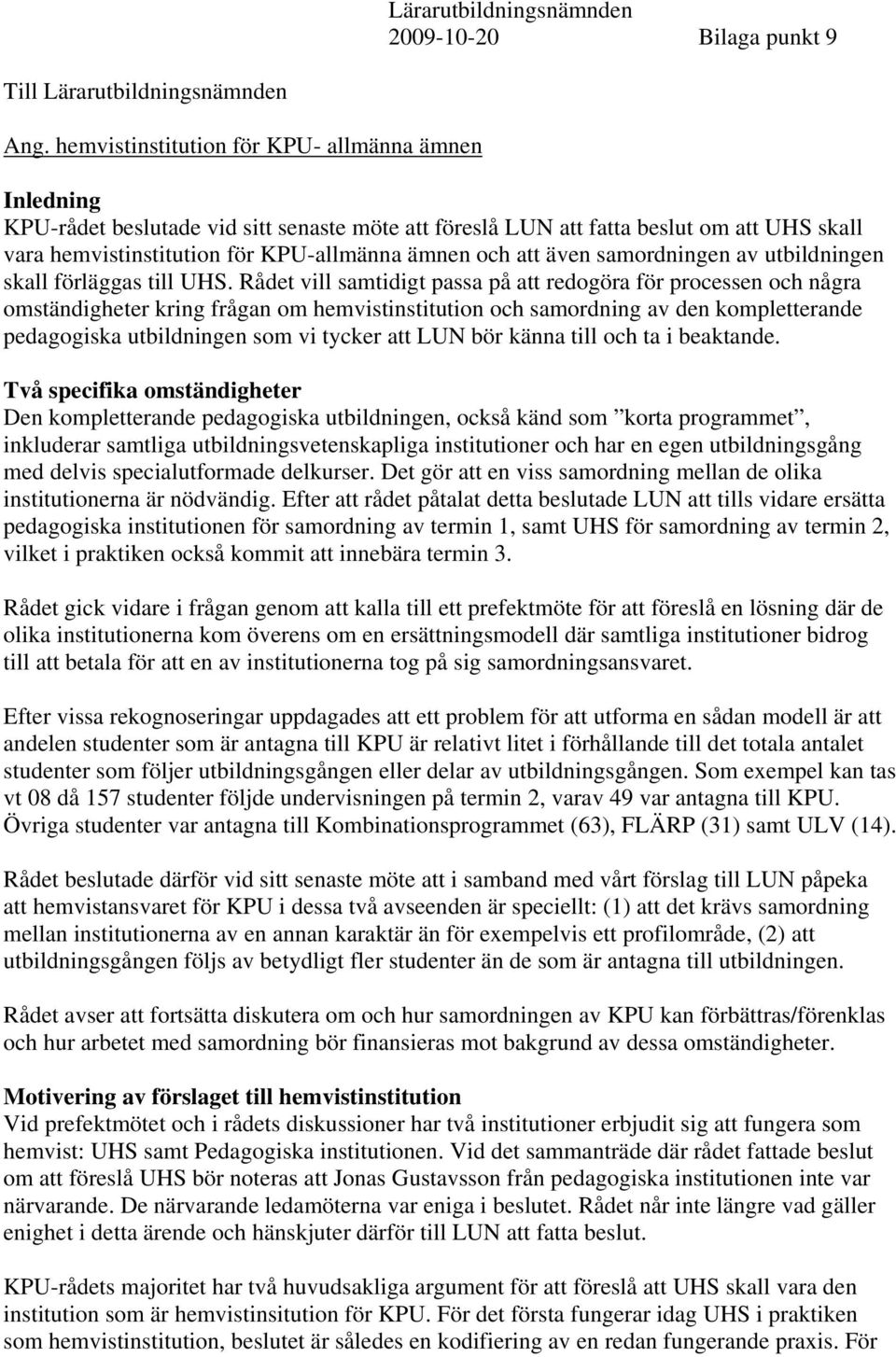 även samordningen av utbildningen skall förläggas till UHS.