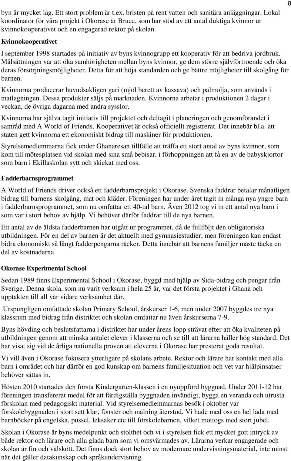 Kvinnokooperativet I september 1998 startades på initiativ av byns kvinnogrupp ett kooperativ för att bedriva jordbruk.