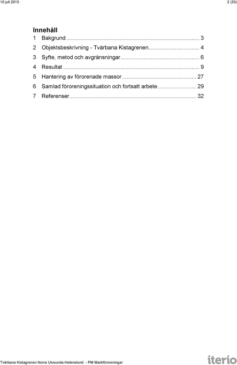 .. 4 3 Syfte, metod och avgränsningar... 6 4 Resultat.