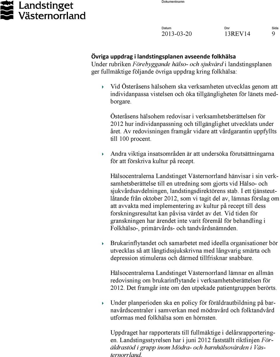 Österåsens hälsohem redovisar i verksamhetsberättelsen för 2012 hur individanpassning och tillgänglighet utvecklats under året.