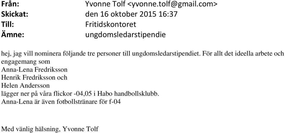 nominera följande tre personer till ungdomsledarstipendiet.