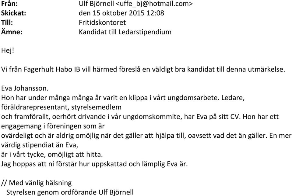 Ledare, föräldrarepresentant, styrelsemedlem och framförallt, oerhört drivande i vår ungdomskommite, har Eva på sitt CV.