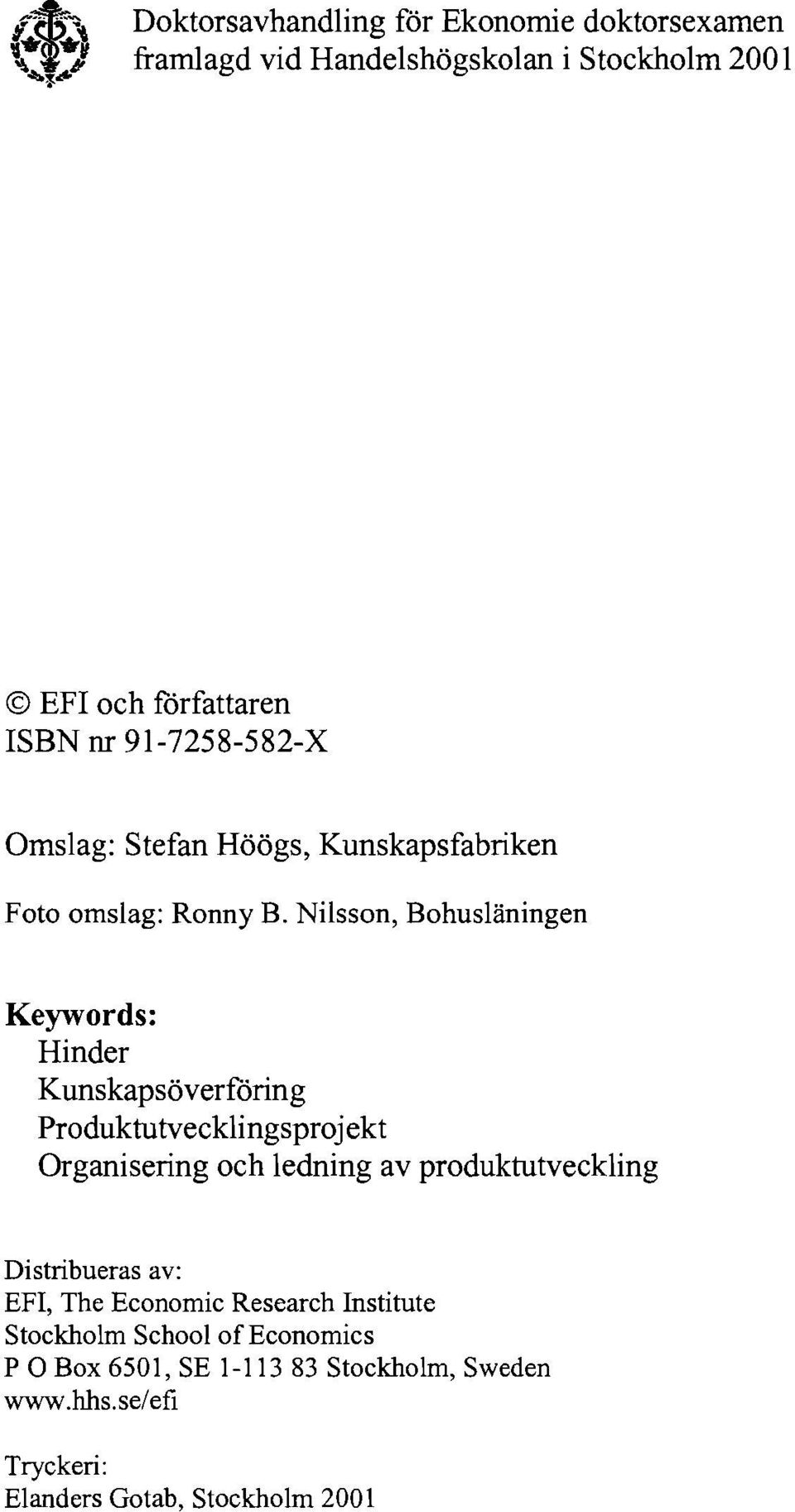 Nilsson, Bohusläningen Keywords: Hinder Kunskapsöverföring Produktutvecklingsprojekt Organisering och ledning av