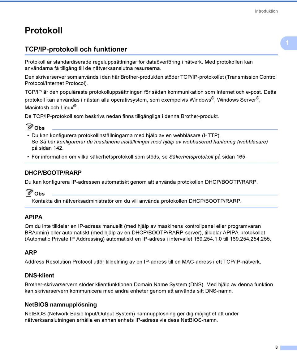 Den skrivarserver som används i den här Brother-produkten stöder TCP/IP-protokollet (Transmission Control Protocol/Internet Protocol).