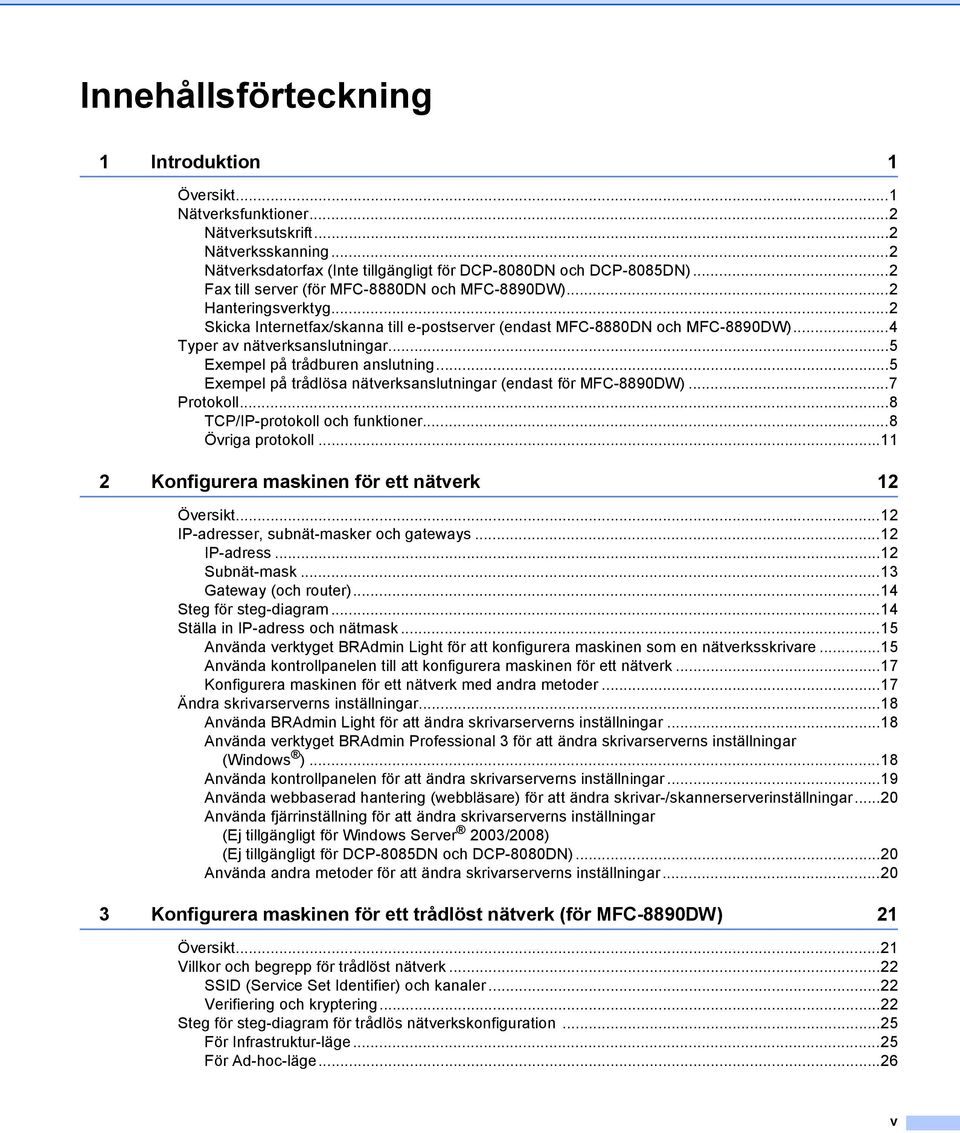 ..5 Exempel på trådburen anslutning...5 Exempel på trådlösa nätverksanslutningar (endast för MFC-8890DW)...7 Protokoll...8 TCP/IP-protokoll och funktioner...8 Övriga protokoll.