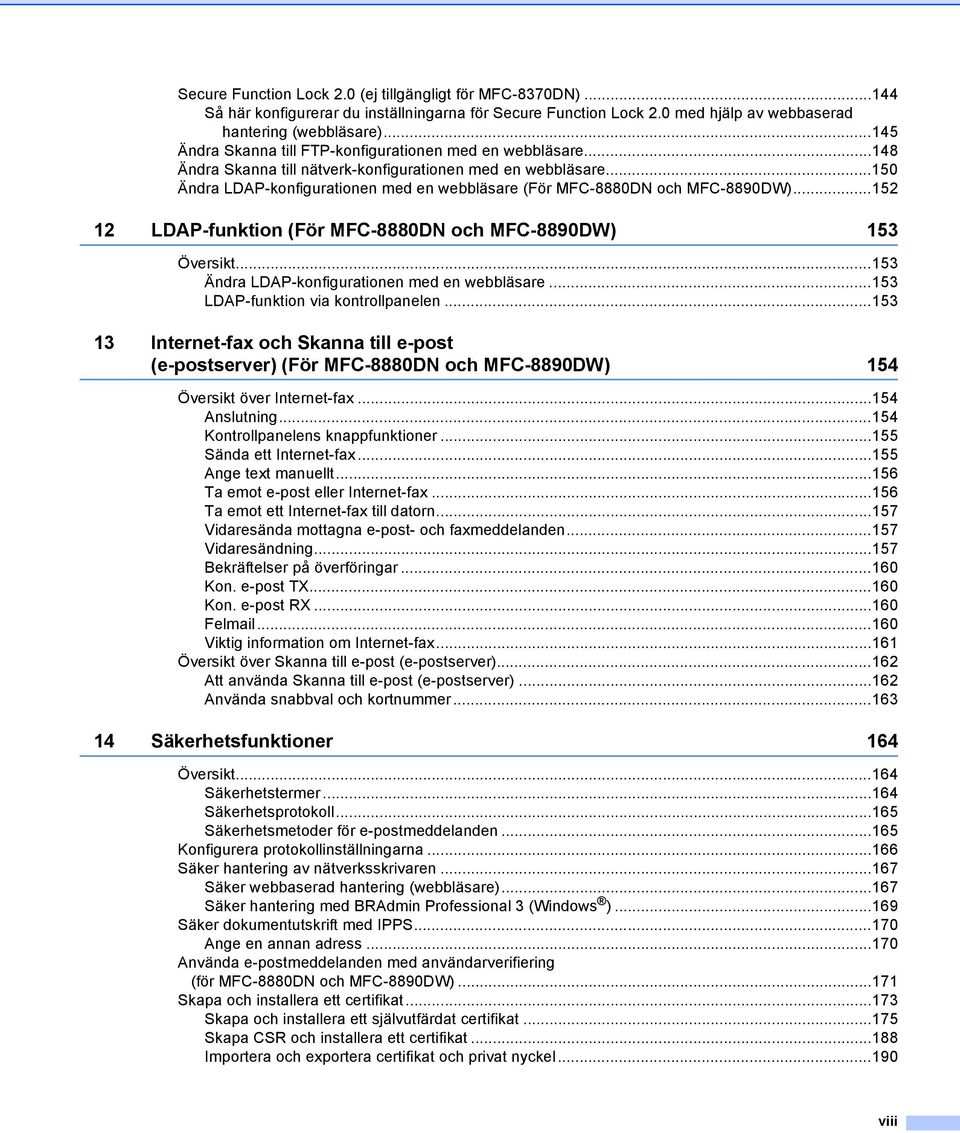 ..150 Ändra LDAP-konfigurationen med en webbläsare (För MFC-8880DN och MFC-8890DW)...152 12 LDAP-funktion (För MFC-8880DN och MFC-8890DW) 153 Översikt...153 Ändra LDAP-konfigurationen med en webbläsare.