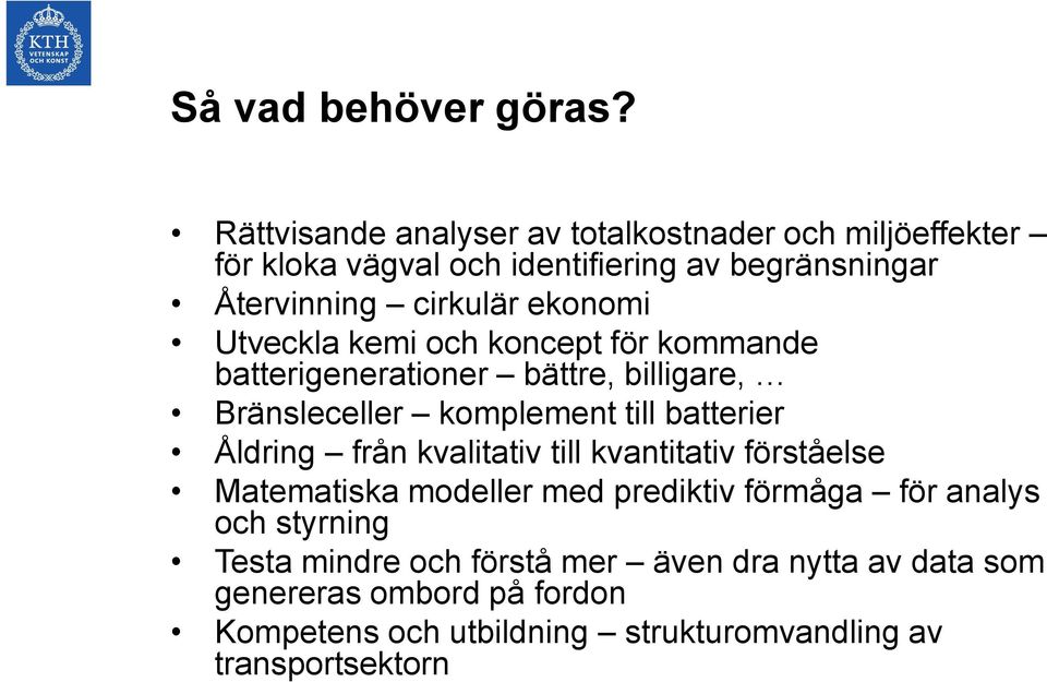 ekonomi Utveckla kemi och koncept för kommande batterigenerationer bättre, billigare, Bränsleceller komplement till batterier Åldring