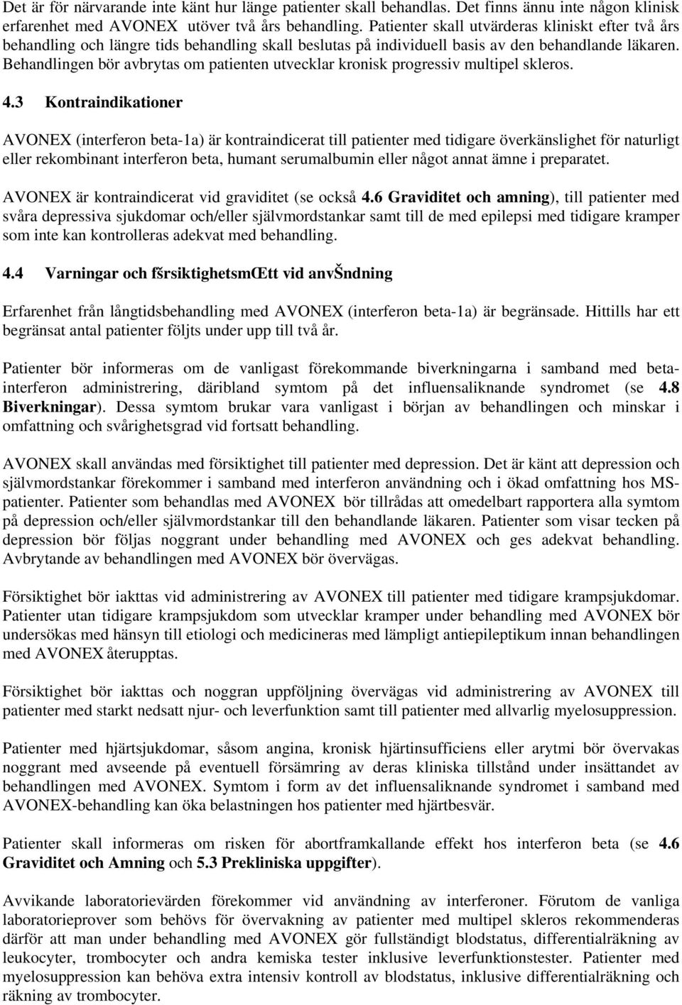 Behandlingen bör avbrytas om patienten utvecklar kronisk progressiv multipel skleros. 4.