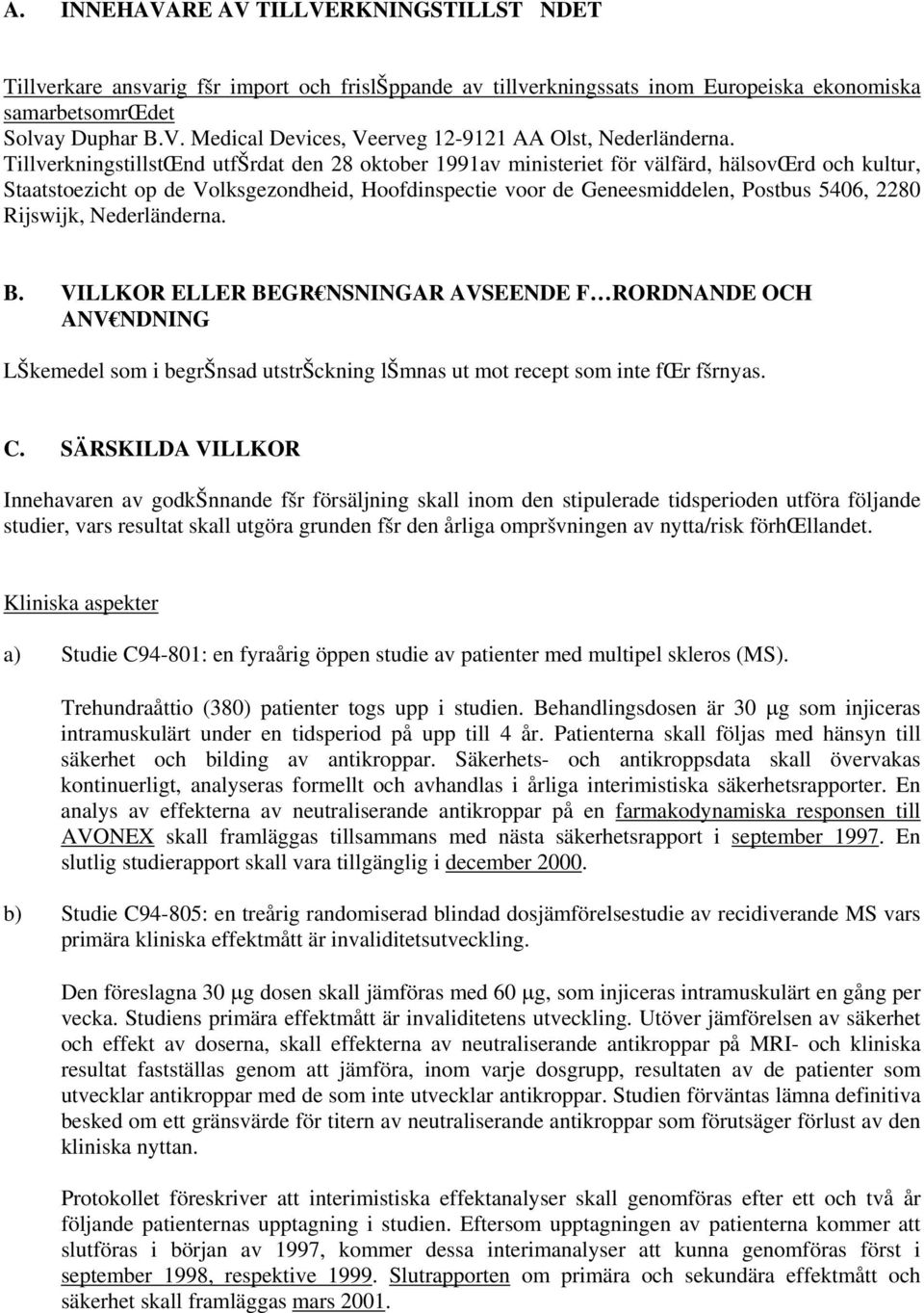 Rijswijk, Nederländerna. B. VILLKOR ELLER BEGR NSNINGAR AVSEENDE F RORDNANDE OCH ANV NDNING LŠkemedel som i begršnsad utstršckning lšmnas ut mot recept som inte fœr fšrnyas. C.