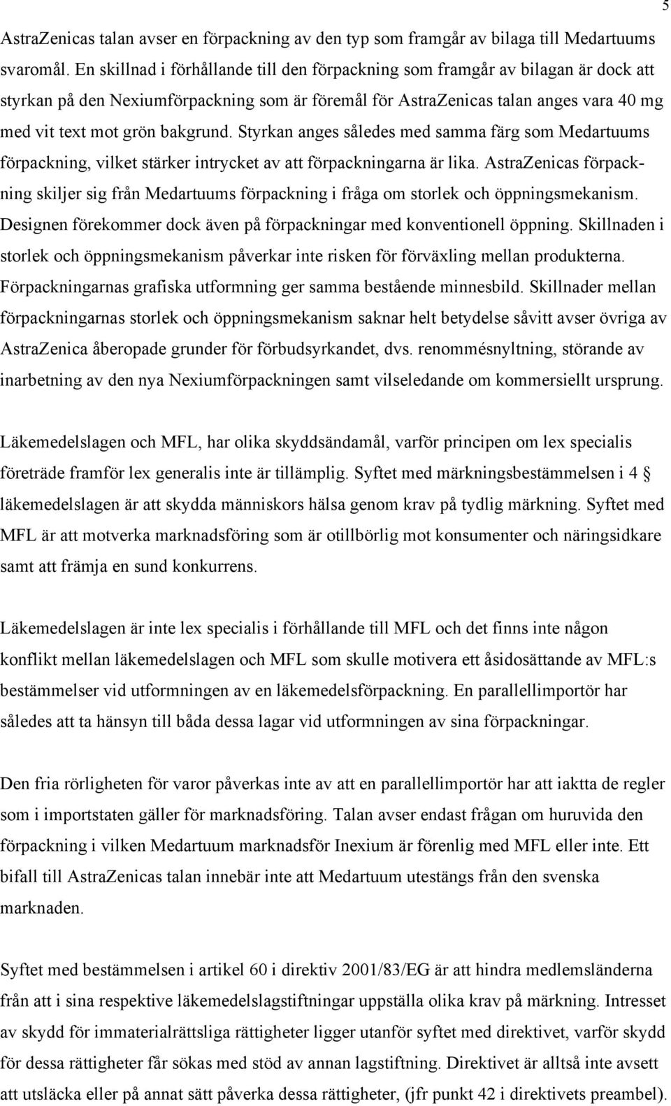 bakgrund. Styrkan anges således med samma färg som Medartuums förpackning, vilket stärker intrycket av att förpackningarna är lika.