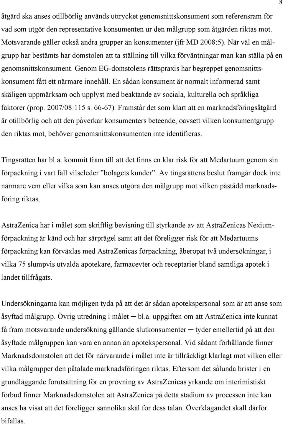 När väl en målgrupp har bestämts har domstolen att ta ställning till vilka förväntningar man kan ställa på en genomsnittskonsument.