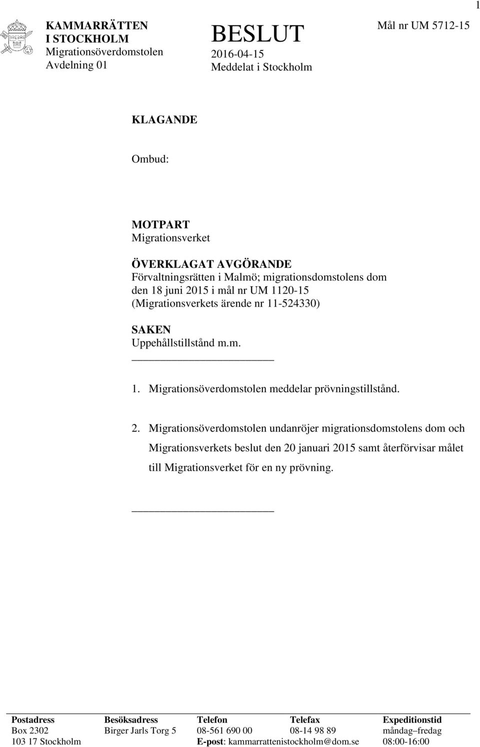 15 i mål nr UM 1120-15 (Migrationsverkets ärende nr 11-524330) SAKEN Uppehållstillstånd m.m. 1. meddelar prövningstillstånd. 2.