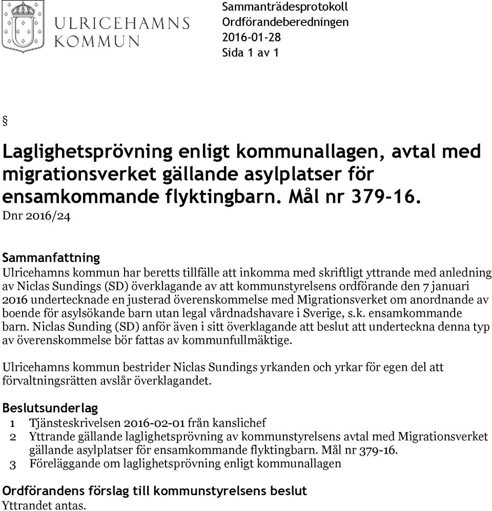 Dnr 2016/24 Sammanfattning Ulricehamns kommun har beretts tillfälle att inkomma med skriftligt yttrande med anledning av Niclas Sundings (SD) överklagande av att kommunstyrelsens ordförande den 7