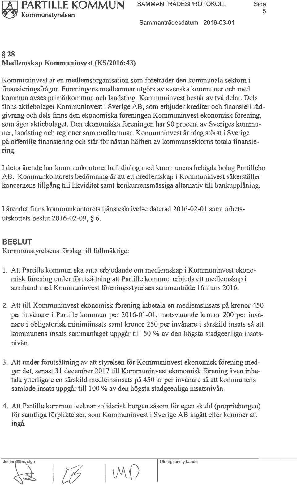 Dels finns aktiebolaget Kommuninvest i Sverige AB, som erbjuder krediter och finansiell råd givning och dels finns den ekonomiska föreningen Kommuninvest ekonomisk förening, som äger aktiebolaget.