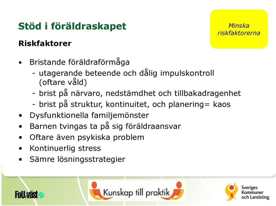 tillbakadragenhet - brist på struktur, kontinuitet, och planering= kaos Dysfunktionella