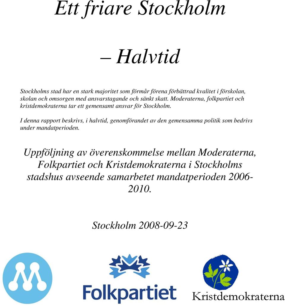 I denna rapport beskrivs, i halvtid, genomförandet av den gemensamma politik som bedrivs under mandatperioden.