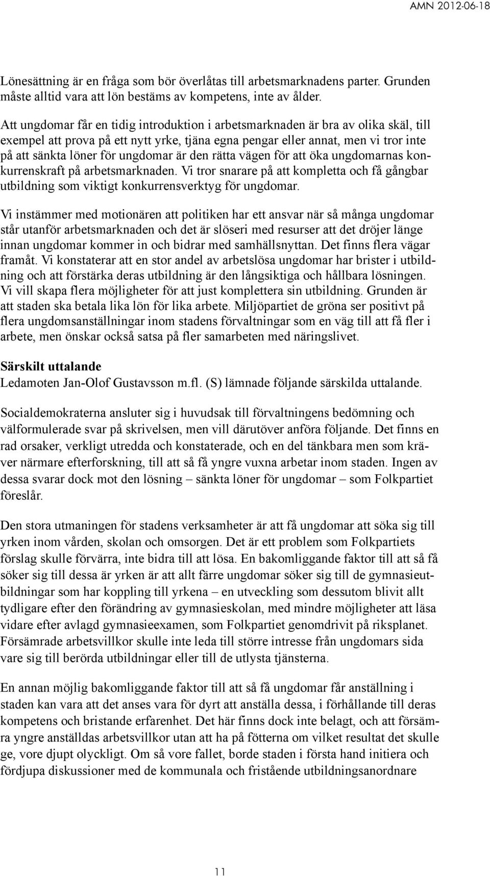 ungdomar är den rätta vägen för att öka ungdomarnas konkurrenskraft på arbetsmarknaden. Vi tror snarare på att kompletta och få gångbar utbildning som viktigt konkurrensverktyg för ungdomar.