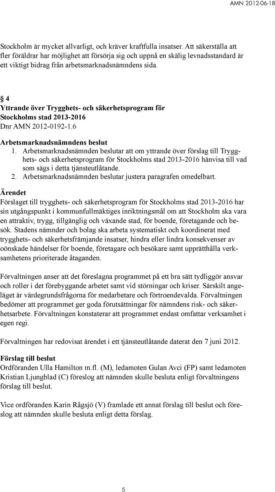 4 Yttrande över Trygghets- och säkerhetsprogram för Stockholms stad 2013-2016 Dnr AMN 2012-0192-1.6 Arbetsmarknadsnämndens beslut 1.