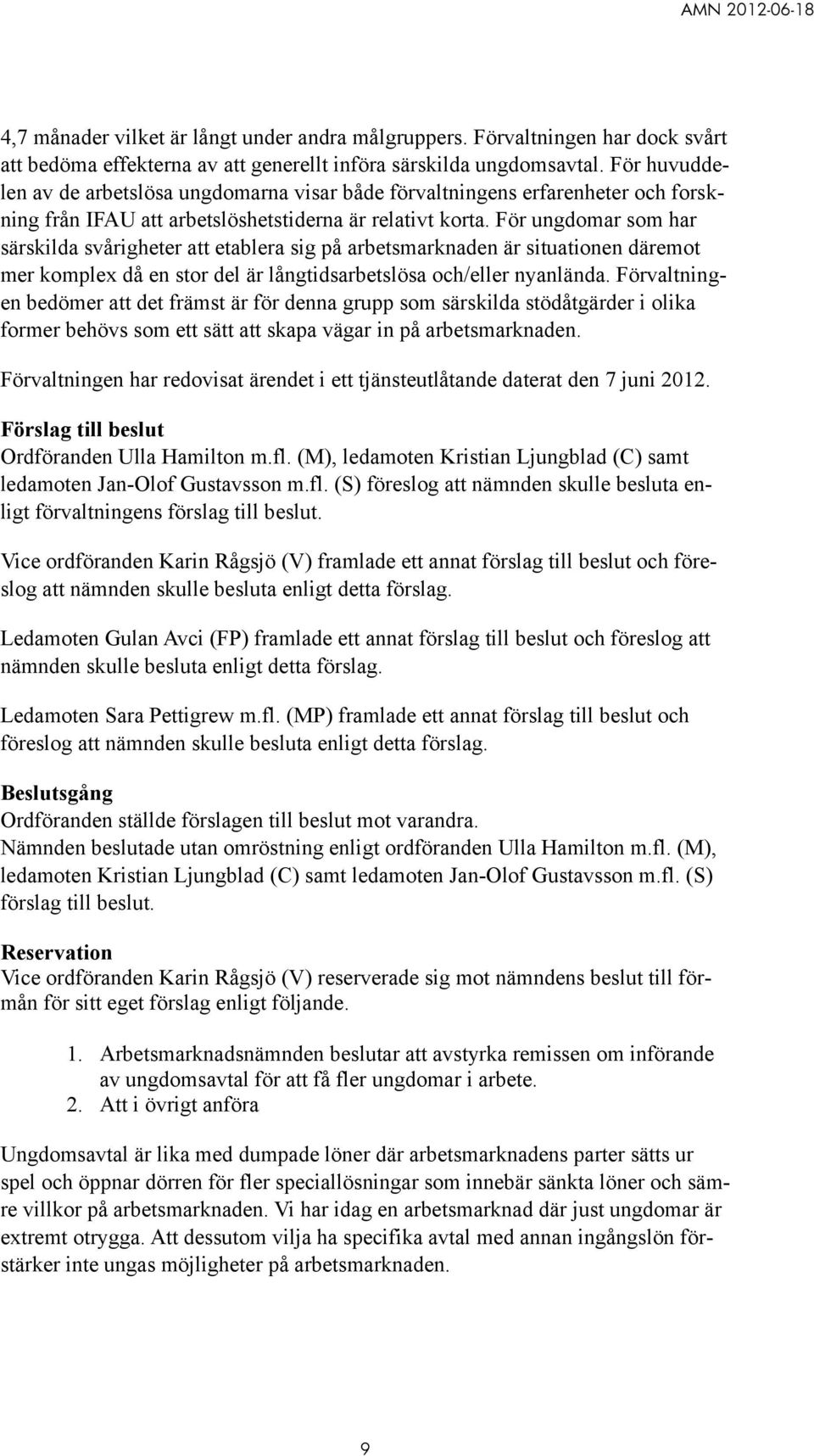 För ungdomar som har särskilda svårigheter att etablera sig på arbetsmarknaden är situationen däremot mer komplex då en stor del är långtidsarbetslösa och/eller nyanlända.