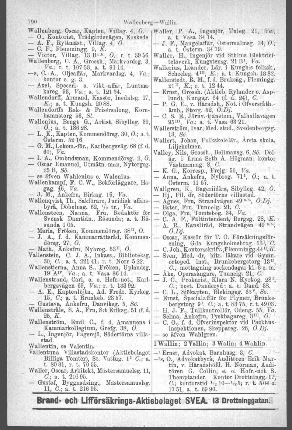 , Markvardsg. 3, tetsverk, Kungstensg. 21 BI, Va. Va.; r. t. 10753, a. t. 9114.. Wallerius, Leander, Lär. i Kungh:s folksk., s, C.IA., Oljeaffär, Markvardsg. 4, Va.; Scheeleg. 4 11I, K.; a. t. Kungsh.