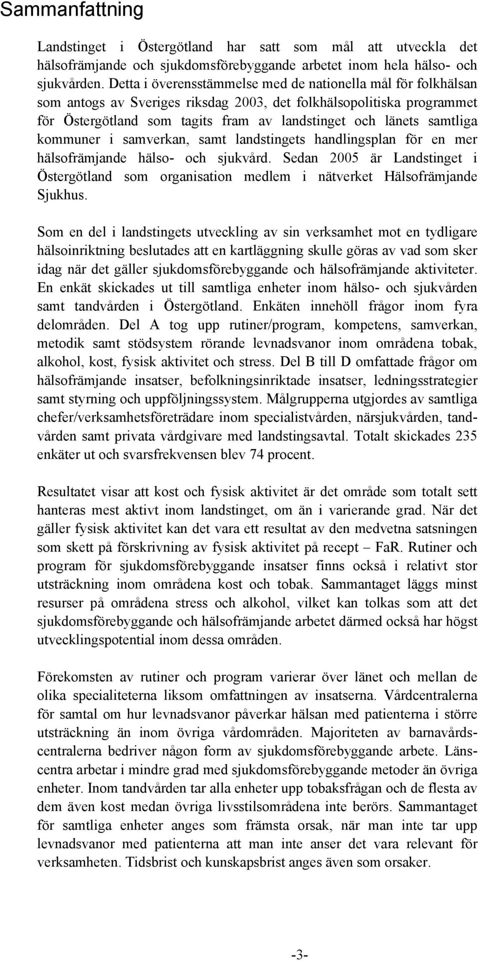 samtliga kommuner i samverkan, samt landstingets handlingsplan för en mer hälsofrämjande hälso- och sjukvård.