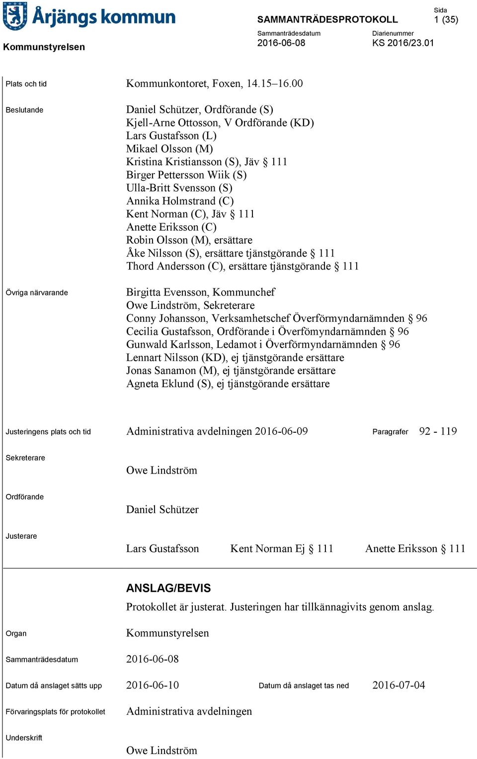 (S) Ulla-Britt Svensson (S) Annika Holmstrand (C) Kent Norman (C), Jäv 111 Anette Eriksson (C) Robin Olsson (M), ersättare Åke Nilsson (S), ersättare tjänstgörande 111 Thord Andersson (C), ersättare