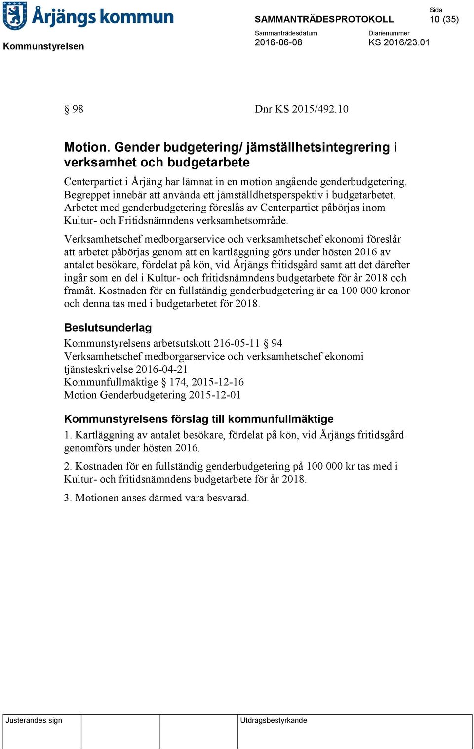 Verksamhetschef medborgarservice och verksamhetschef ekonomi föreslår att arbetet påbörjas genom att en kartläggning görs under hösten 2016 av antalet besökare, fördelat på kön, vid Årjängs