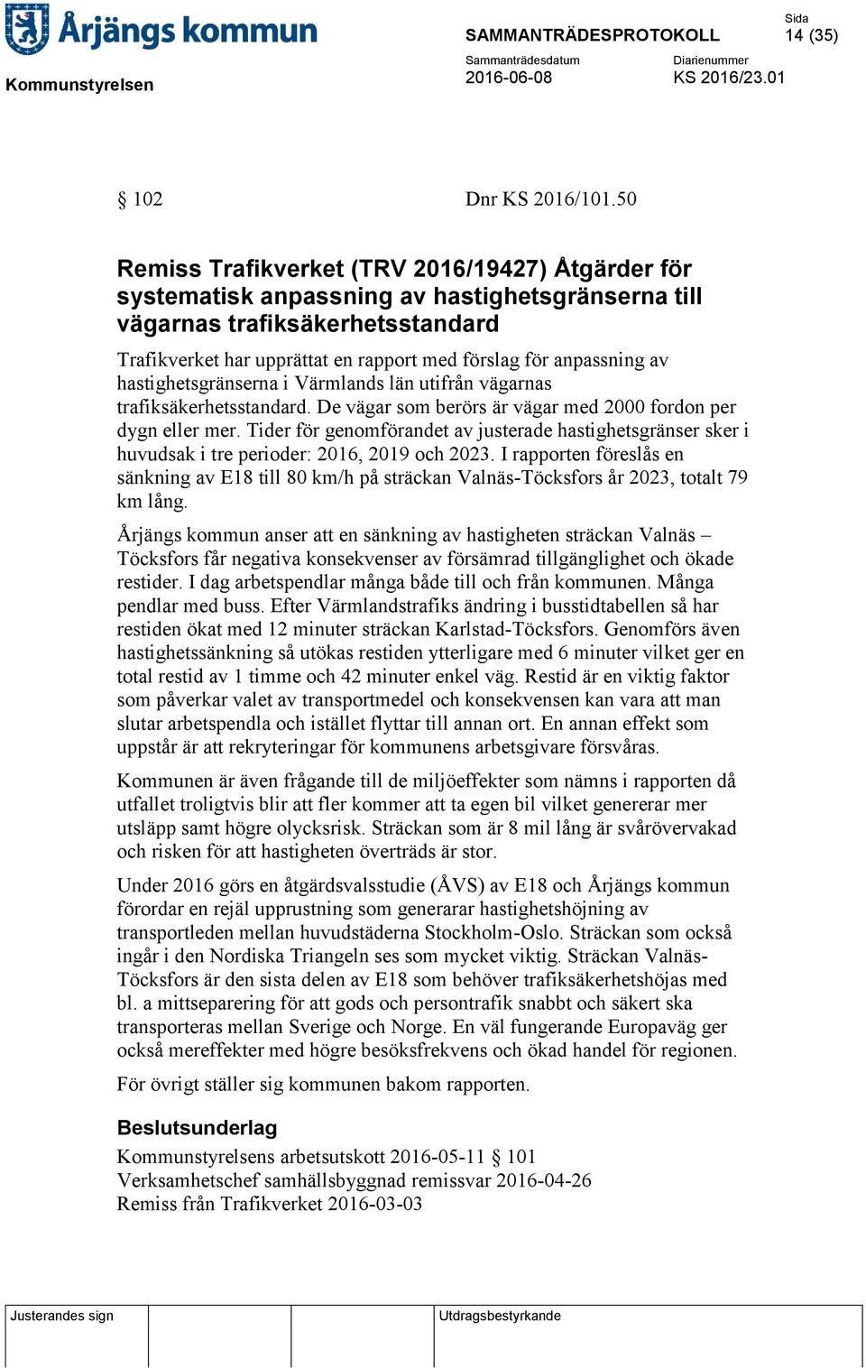 anpassning av hastighetsgränserna i Värmlands län utifrån vägarnas trafiksäkerhetsstandard. De vägar som berörs är vägar med 2000 fordon per dygn eller mer.