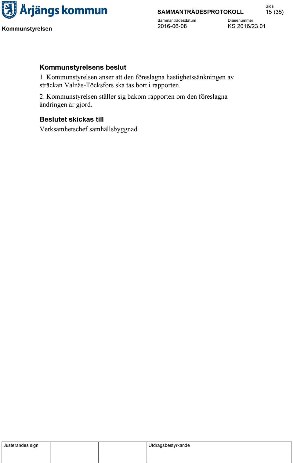 sträckan Valnäs-Töcksfors ska tas bort i rapporten. 2.