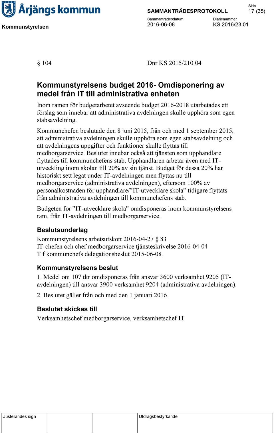 administrativa avdelningen skulle upphöra som egen stabsavdelning.