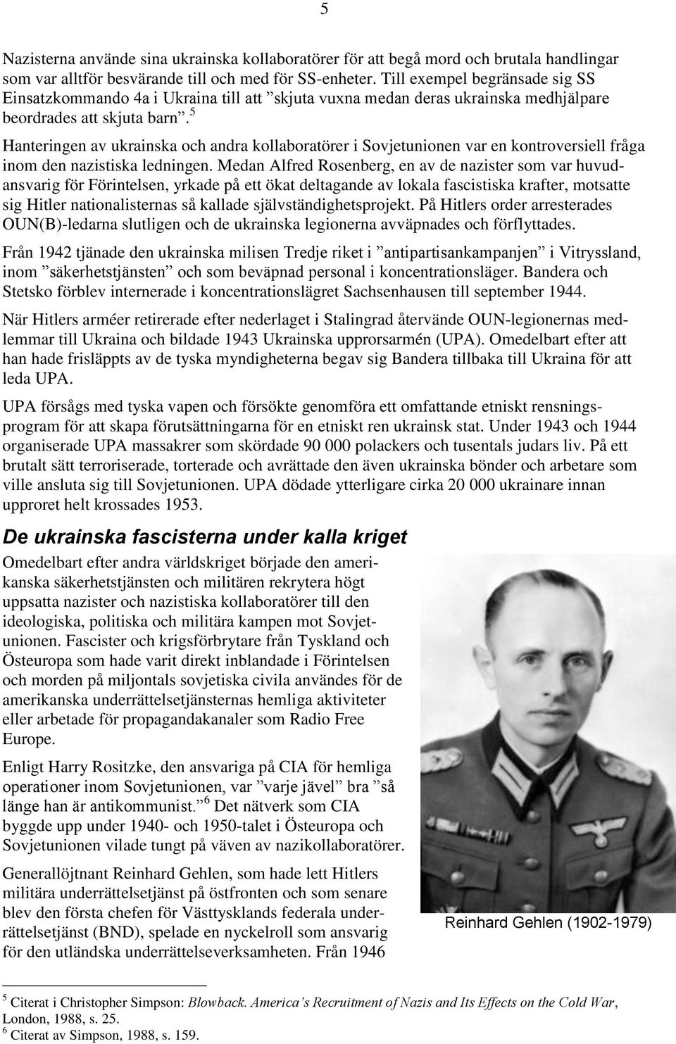 5 Hanteringen av ukrainska och andra kollaboratörer i Sovjetunionen var en kontroversiell fråga inom den nazistiska ledningen.