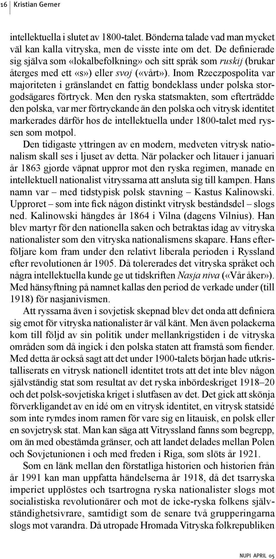 Inom Rzeczpospolita var majoriteten i gränslandet en fattig bondeklass under polska storgodsägares förtryck.