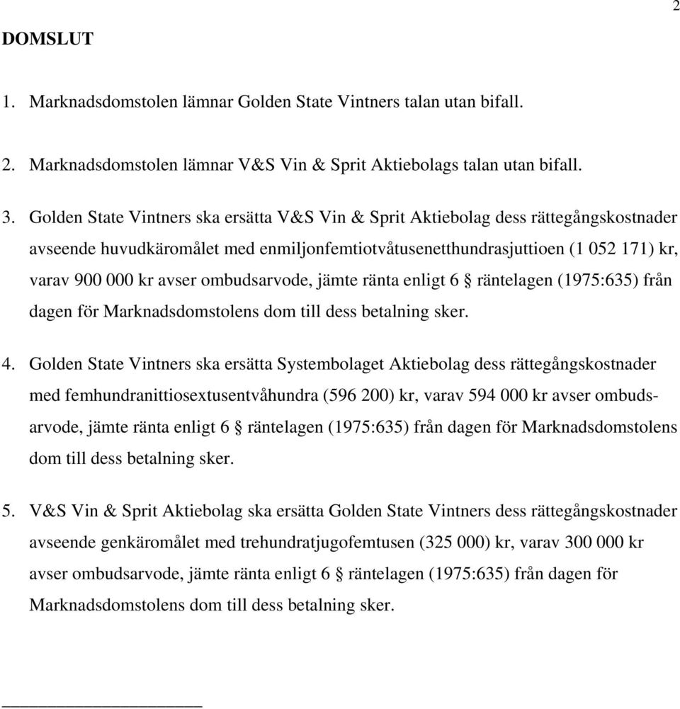 ombudsarvode, jämte ränta enligt 6 räntelagen (1975:635) från dagen för Marknadsdomstolens dom till dess betalning sker. 4.