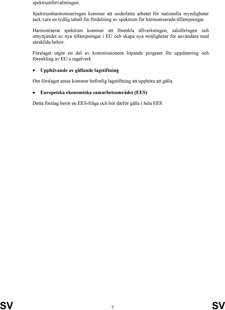 Harmoniserat spektrum kommer att förenkla tillverkningen, saluföringen och utnyttjandet av nya tillämpningar i EU och skapa nya möjligheter för användare med särskilda behov.