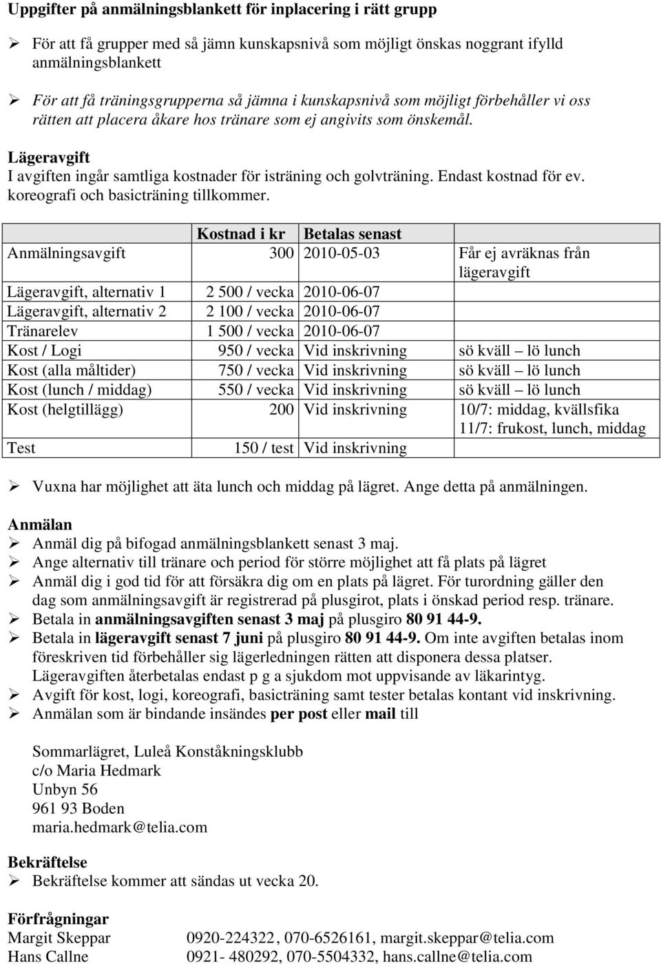 Endast kostnad för ev. koreografi och basicträning tillkommer.