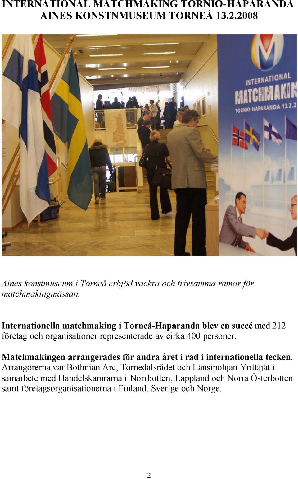 Internationella matchmaking i Torneå-Haparanda blev en succé med 212 företag och organisationer representerade av cirka 400 personer.