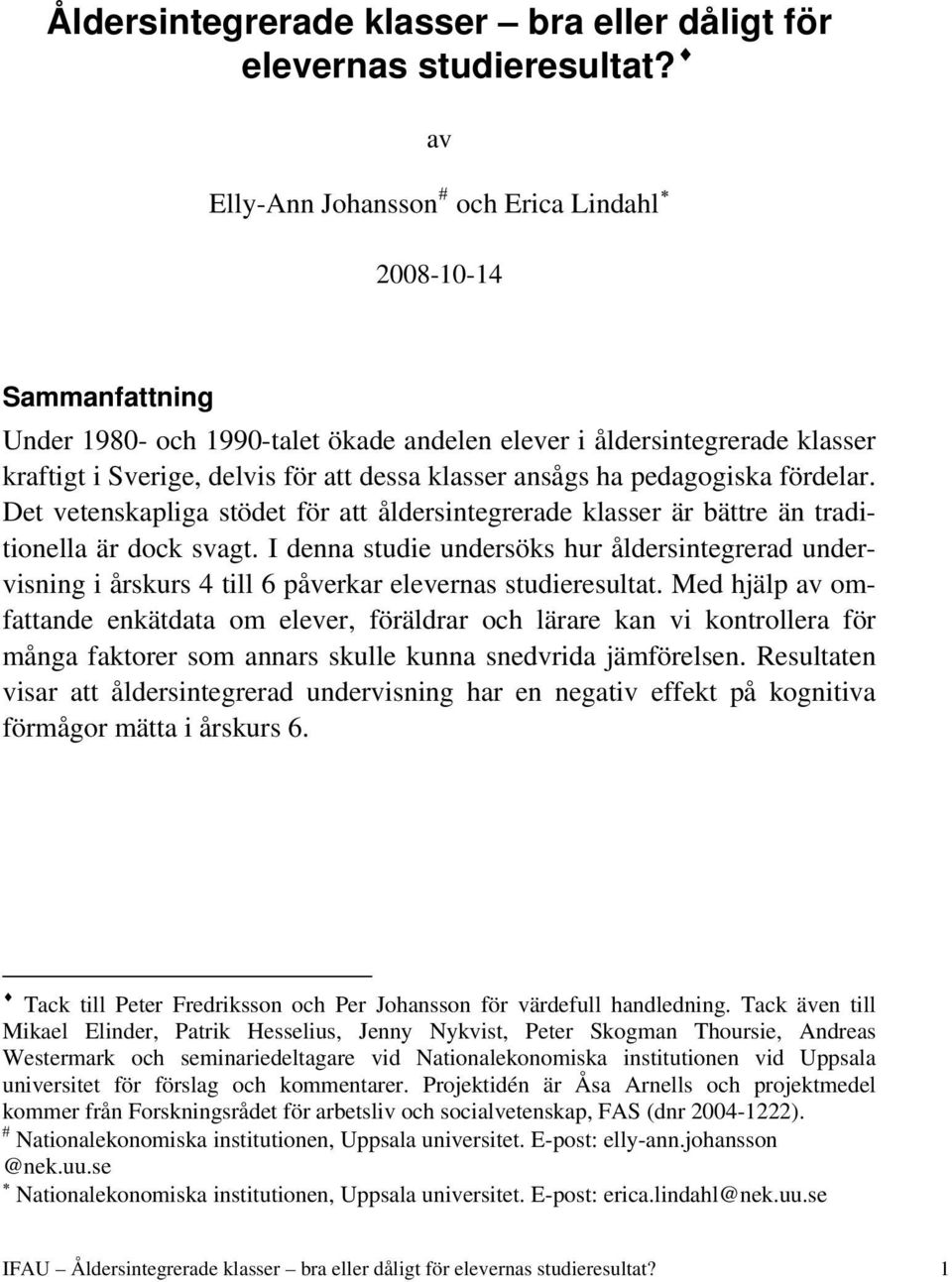 ha pedagogiska fördelar. Det vetenskapliga stödet för att åldersintegrerade klasser är bättre än traditionella är dock svagt.