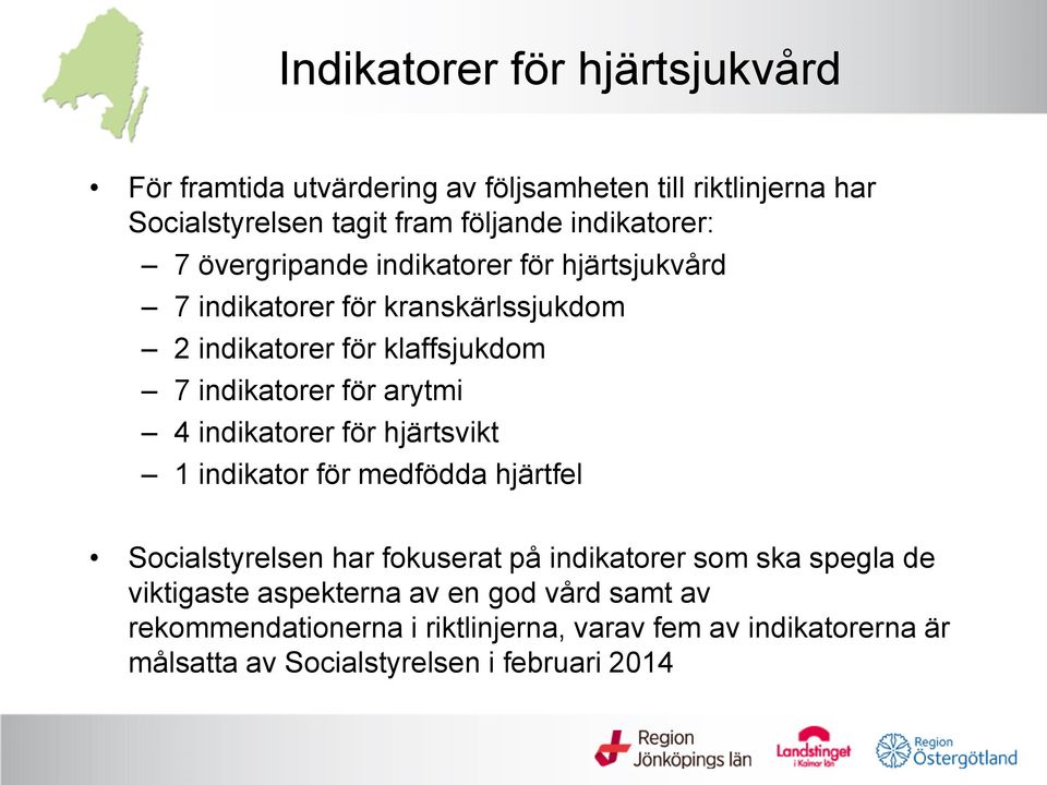 för arytmi 4 indikatorer för hjärtsvikt 1 indikator för medfödda hjärtfel Socialstyrelsen har fokuserat på indikatorer som ska spegla de