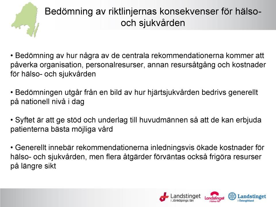 bedrivs generellt på nationell nivå i dag Syftet är att ge stöd och underlag till huvudmännen så att de kan erbjuda patienterna bästa möjliga vård