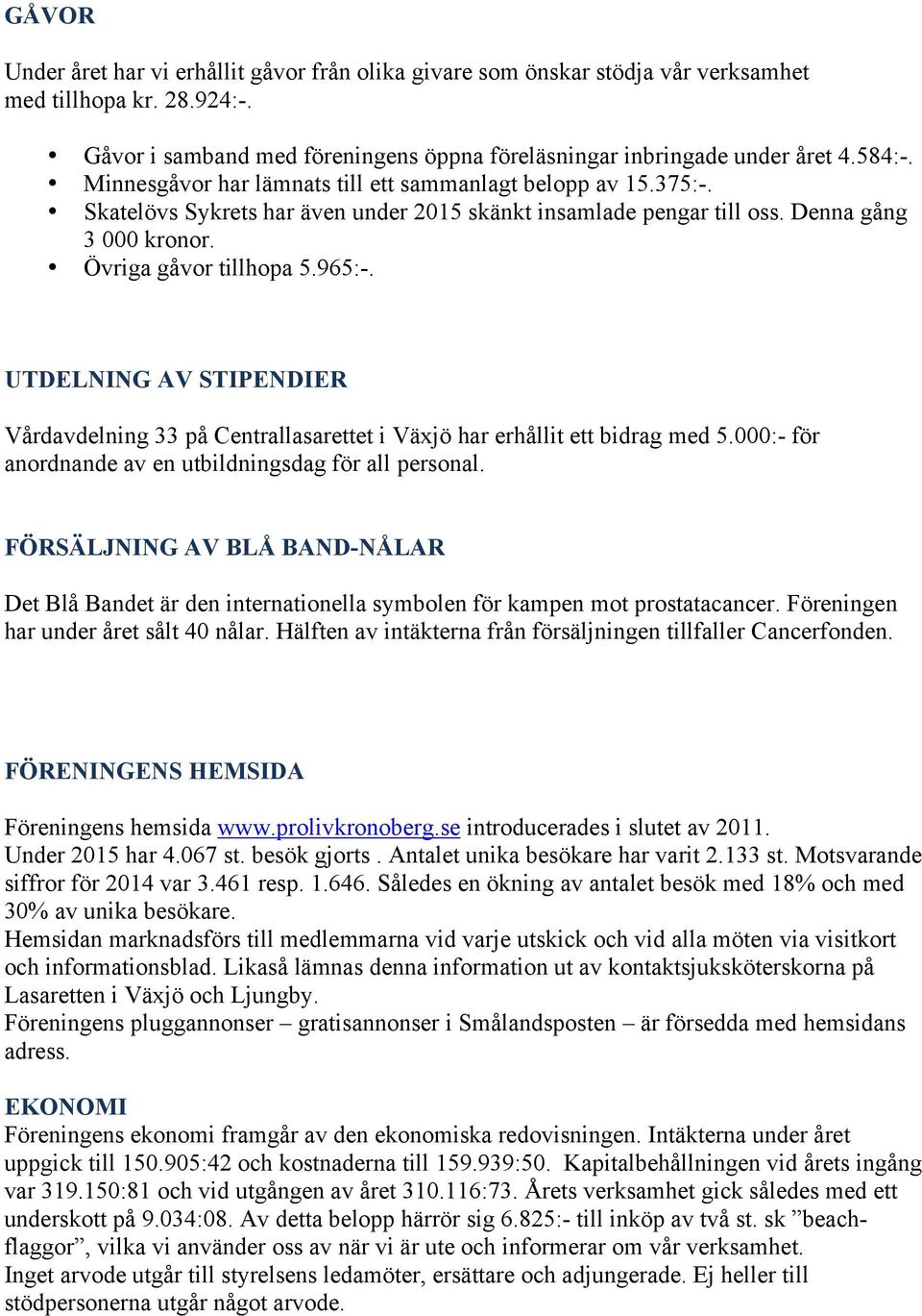 UTDELNING AV STIPENDIER Vårdavdelning 33 på Centrallasarettet i Växjö har erhållit ett bidrag med 5.000:- för anordnande av en utbildningsdag för all personal.