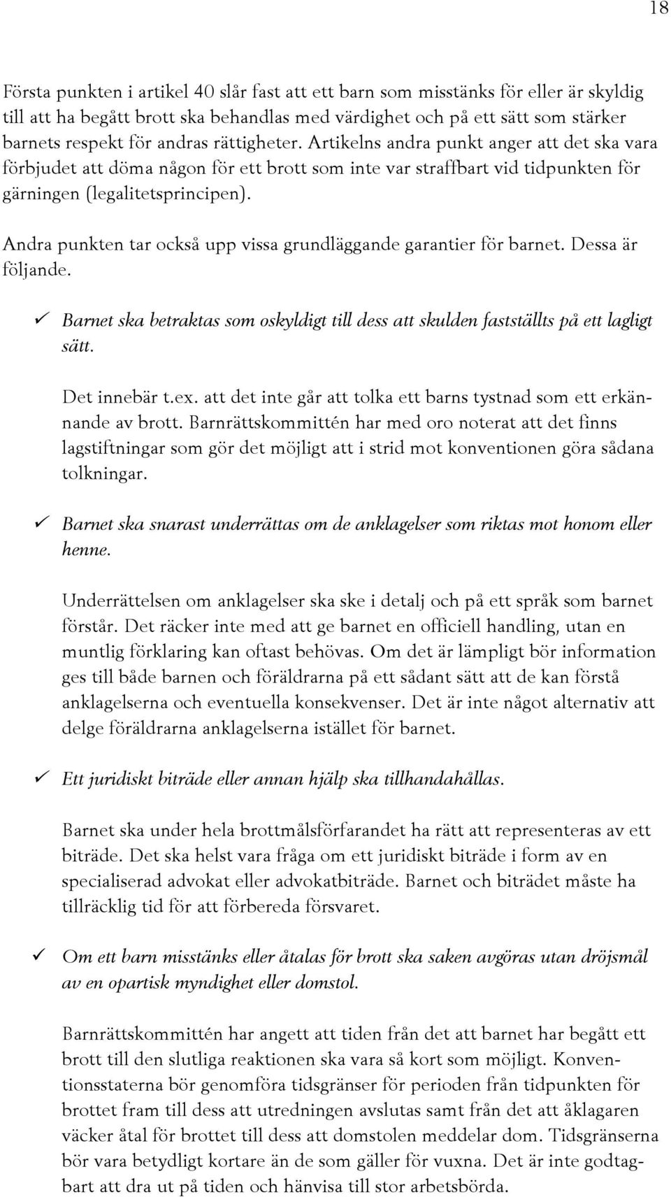 Andra punkten tar också upp vissa grundläggande garantier för barnet. Dessa är följande. Barnet ska betraktas som oskyldigt till dess att skulden fastställts på ett lagligt sätt. Det innebär t.ex.