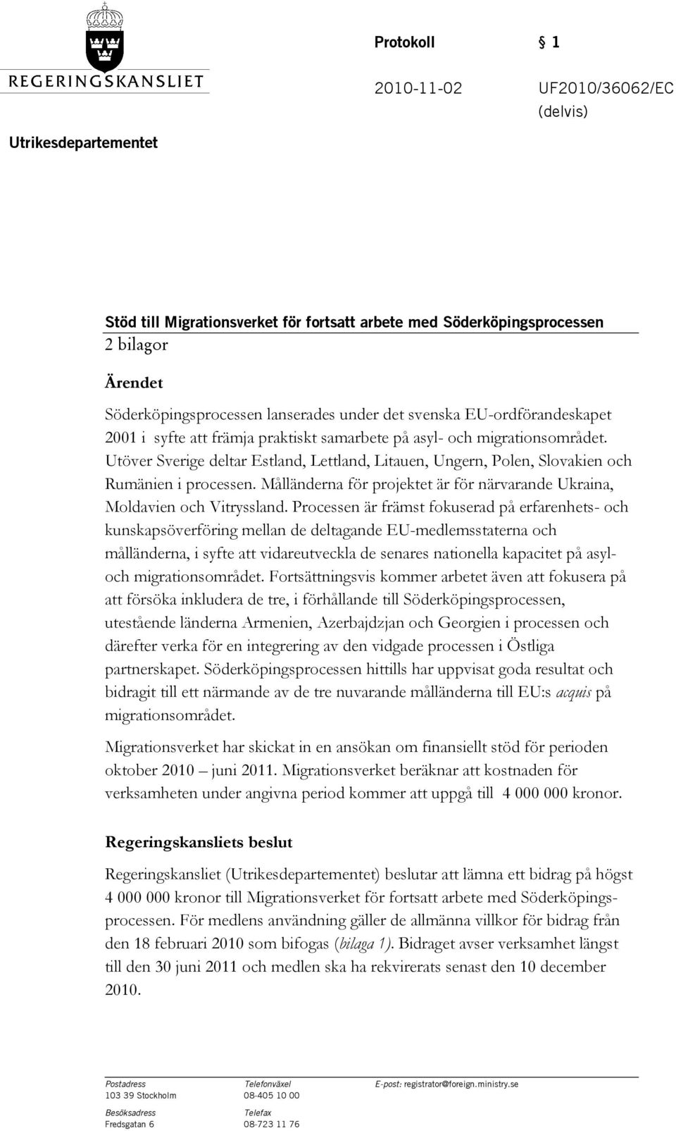 Utöver Sverige deltar Estland, Lettland, Litauen, Ungern, Polen, Slovakien och Rumänien i processen. Målländerna för projektet är för närvarande Ukraina, Moldavien och Vitryssland.