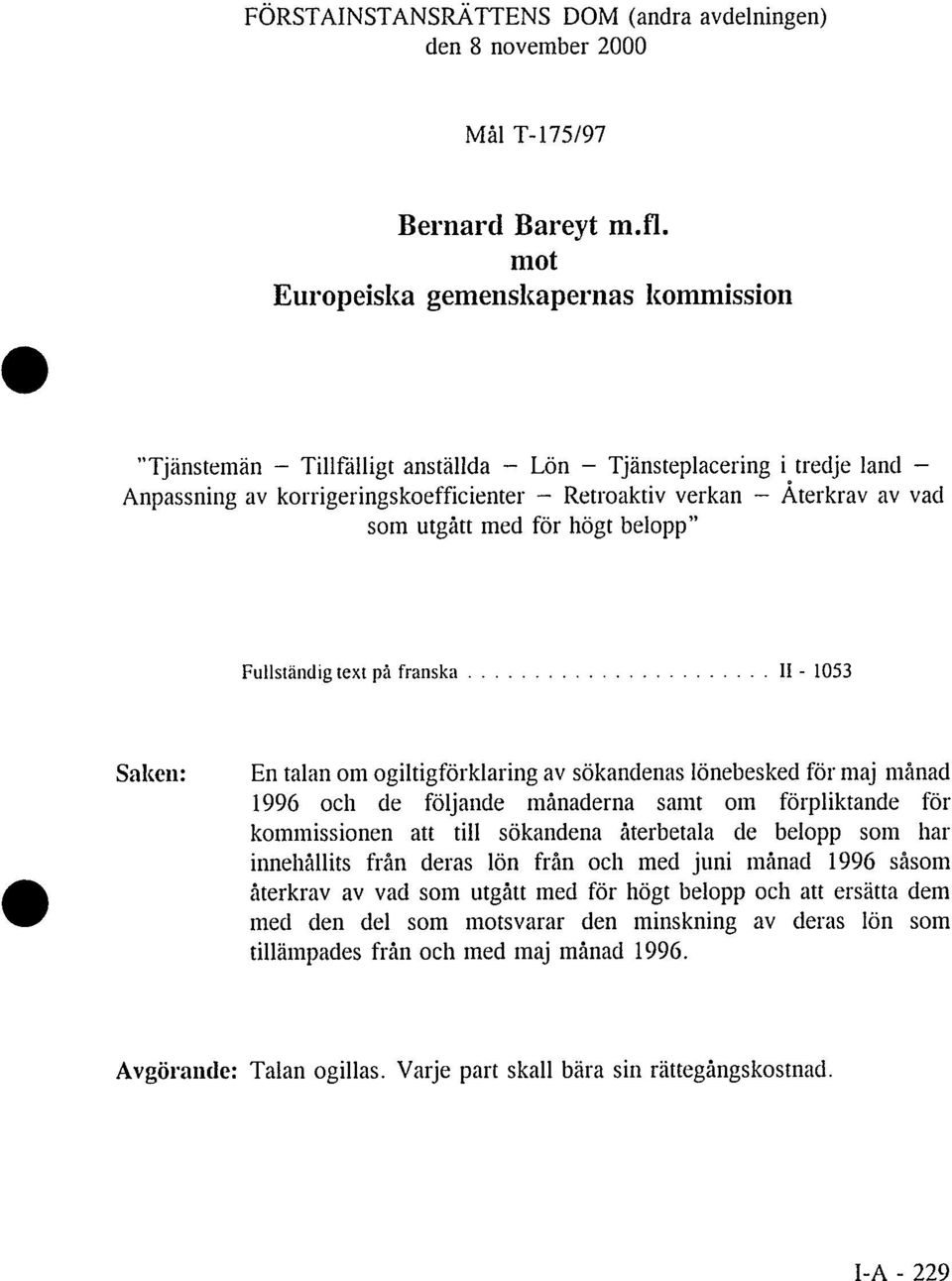 utgått med för högt belopp" Fullständig text på franska II - 1053 Saken: En talan om ogiltigförklaring av sökandenas lönebesked för maj månad 1996 och de följande månaderna samt om förpliktande för