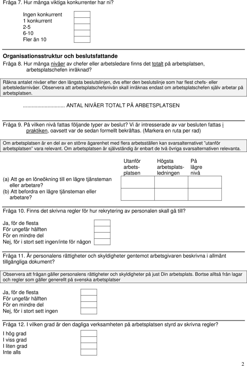 Räkna antalet nivåer efter den längsta beslutslinjen, dvs efter den beslutslinje som har flest chefs- eller arbetsledarnivåer.