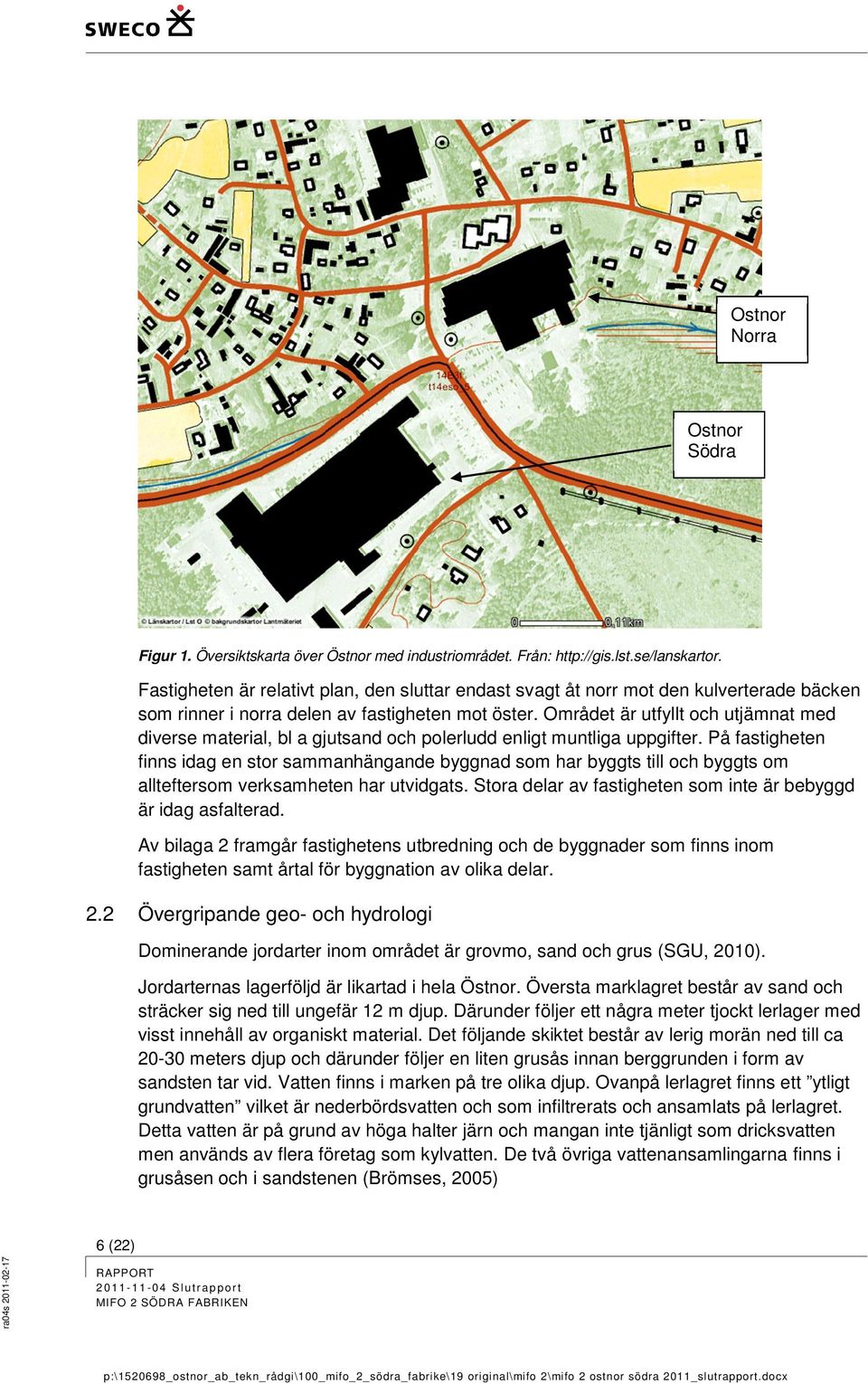 Området är utfyllt och utjämnat med diverse material, bl a gjutsand och polerludd enligt muntliga uppgifter.