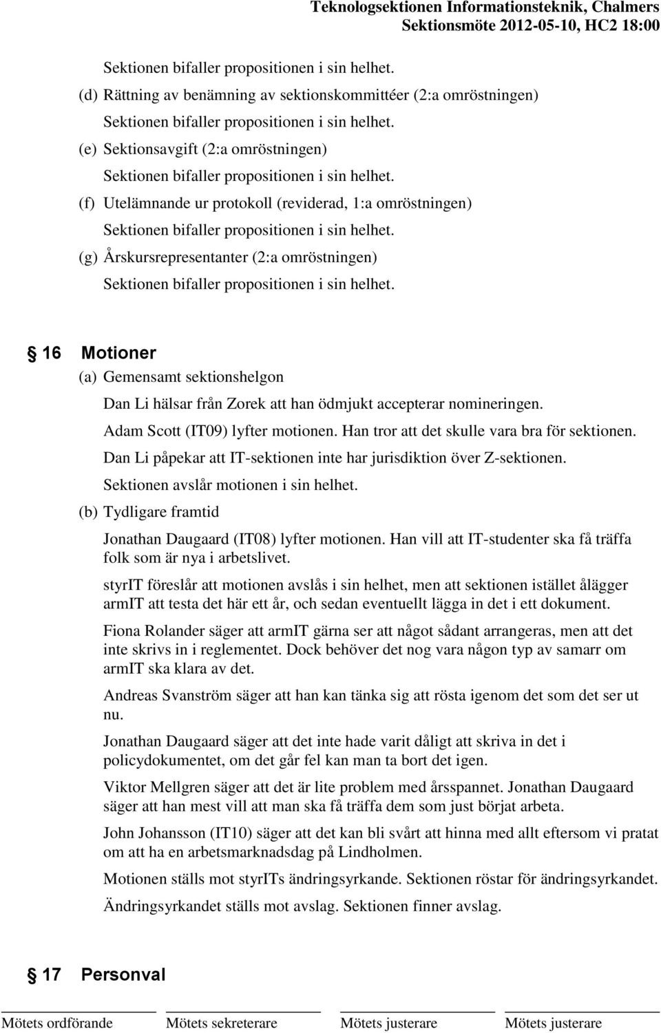 Han tror att det skulle vara bra för sektionen. Dan Li påpekar att IT-sektionen inte har jurisdiktion över Z-sektionen. Sektionen avslår motionen i sin helhet.